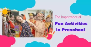 Read more about the article The Importance of Fun Activities in Preschool