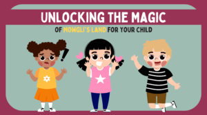 Read more about the article Unlocking the Magic of Mowgli’s Land for Your Child