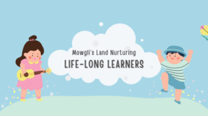 Read more about the article Mowgli’s Land Nurturing Lifelong Learners