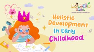 Read more about the article Nurturing Holistic Development in Early Childhood